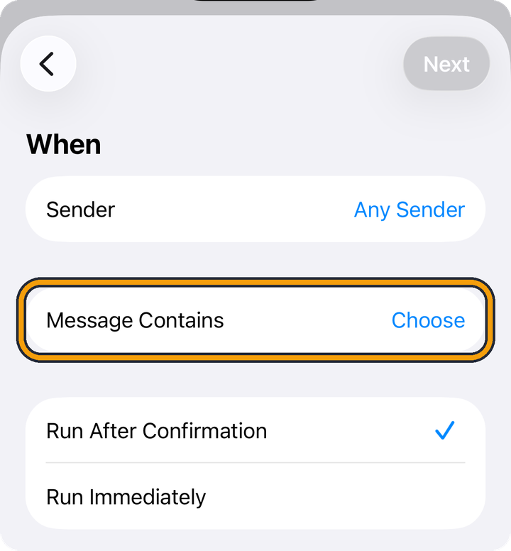 The When screen of a Message automation. Sender says Any Sender, and Message Contains says Choose. Run After Confirmation is ticked, with Run Immediately below it. The orange outline marks the Message Contains row.