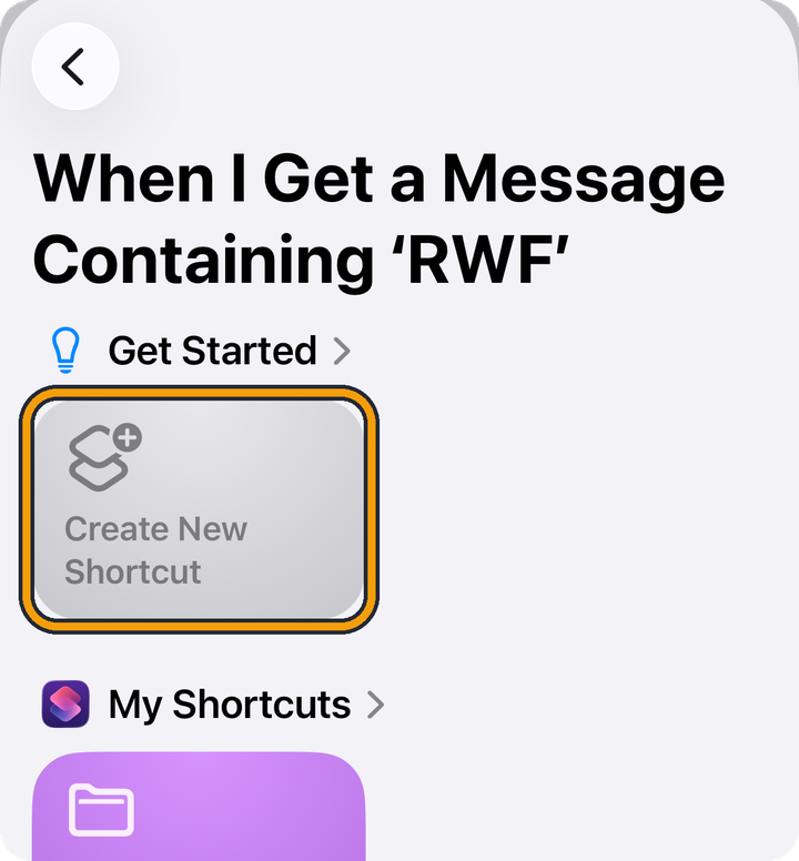 A screen titled When I Get a Message Containing ‘RWF’. Under Get Started, a tile says Create New Shortcut. The orange outline marks that tile.