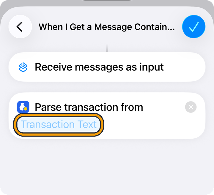 The shortcut now has two cards. One says Receive messages as input. The other says Parse transaction from, followed by a blue field named Transaction Text. The orange outline marks the Transaction Text field.