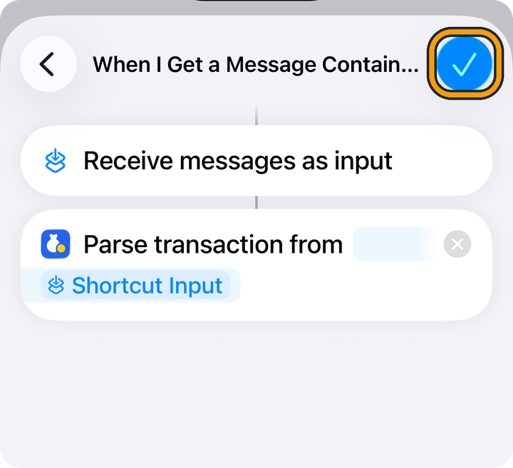 The shortcut after choosing Shortcut Input. The Parse transaction from card now ends with Shortcut Input. The orange outline marks the blue check mark at the top right.