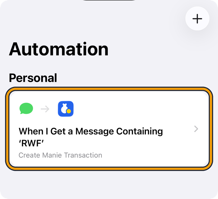 The Automation screen, with a Personal section. One card shows a green message bubble, an arrow and the Manie icon, then When I Get a Message Containing ‘RWF’, with Create Manie Transaction below it. A plus button sits at the top right. The orange outline marks the card.